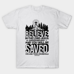 Believe in the Lord Jesus and you will be saved T-Shirt